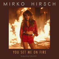 Mirko Hirsch - You Set Me on Fire