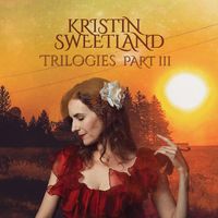 Kristin Sweetland - Trilogies, Pt. 3