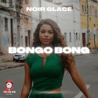Noir Glacé - Bongo Bong - HOUSE