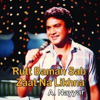 A. Nayyar - Rutt Baman Sab Zaat Na Likhna