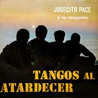 Josecito Pace y Su Conjunto - Tangos al Atardecer, Vol. 2