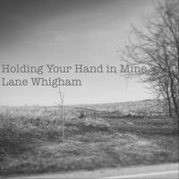 Lane Whigham - Holding Your Hand in Mine