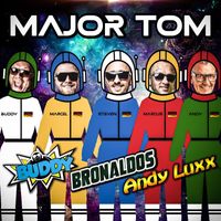 Buddy, Bronaldos, Andy Luxx - Major Tom