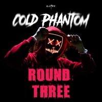 Cold Phantom - Round Three
