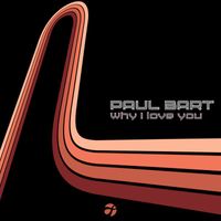 Paul Bart - Why I Love You