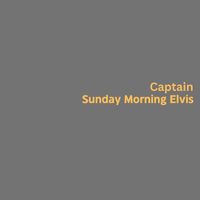 Sunday Morning Elvis - Captain