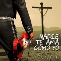 Chuy Salinas - NADIE TE AMA COMO YO