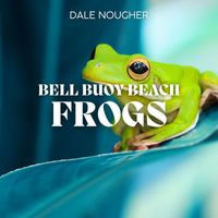 Dale Nougher - Bell Buoy Beach Frogs