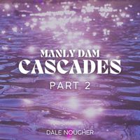 Dale Nougher - Manly Dam Cascades Part 2