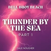 Dale Nougher - Bell Buoy Beach Thunder By The Sea Part 1