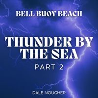 Dale Nougher - Bell Buoy Beach Thunder By The Sea Part 2