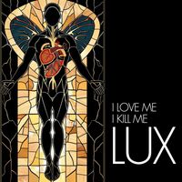 Lux - I Love Me, I Kill Me