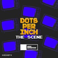 Dots Per Inch - The Scene (Extended Mix)