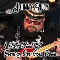 Johnny Riley - I Hate When the Evening Sun Goes Down