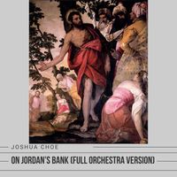 Joshua Choe - On Jordan's Bank (Full Orchestra Version)