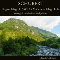 Claudio Colombo - Schubert: Hagars Klage, D.5 & Des Mädchens Klage, D.6 arranged for clarinet and piano