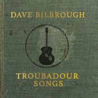 Dave Bilbrough - Troubadour Songs