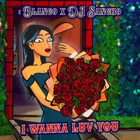 Blanco - I Wanna Luv You (feat. DJ Sancho)