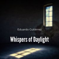 Eduardo Gutiérrez - Whispers of Daylight