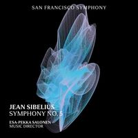 San Francisco Symphony & Esa-Pekka Salonen - Sibelius: Symphony No. 5