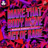 Act of Rage - Make That Body Move (Warrior Workout 2024 OST)