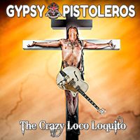 Gypsy Pistoleros - The Crazy Loco Loquito