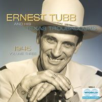 Ernest Tubb & His Texas Troubadours - 1945 Vol. 3