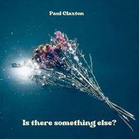 Paul Claxton - Is There Something Else?