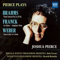 Joshua Pierce - Pierce Plays Brahms: Piano Concerto No. 2 in B-Flat; Franck: Les Djinns – Symphonic Poem; Weber: Concertstück in F Minor