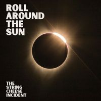 The String Cheese Incident - Roll Around The Sun