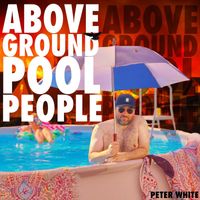 Peter White - Above Ground Pool People (Explicit)
