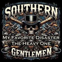 Southern Gentlemen - My Favorite Disaster: The Heavy One