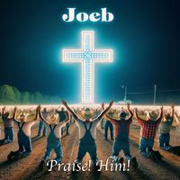 JoeB - Praise! Him!