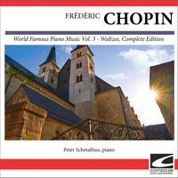 Peter Schmalfuss - Frédéric Chopin - World Famous Piano Music Vol. 3 - Waltzes, Complete Edition