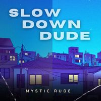 Mystic Rude - Slow Down Dude