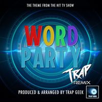Trap Geek - Word Party Main Theme (From "Word Party") (Trap Version)