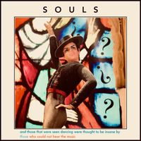 SOULS - and those that were seen dancing were thought to be insane by those who could not hear the music