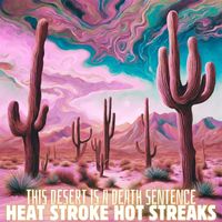 This Desert Is A Death Sentence - Heat Stroke Hot Streaks (Explicit)