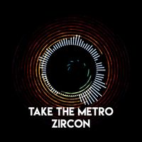 Zircon - Take the Metro