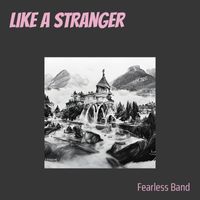 FEARLESS BAND - Like a Stranger