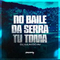 DJ JULIN DO AV, Mc Thay RJ, MC Pânico - No Baile Da Serra Tu Toma