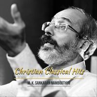 Sankaran Namboothiri - Christian Classical Hits of Pranavam Shankaran Namboothiri
