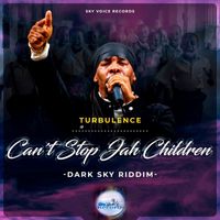 Turbulence - Can't Stop Jah Children (Dark Sky Riddim)