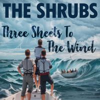 The Shrubs - Three Sheets to the Wind
