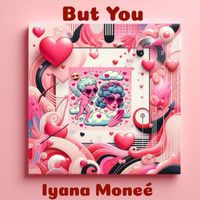 Iyana Moneé - But You