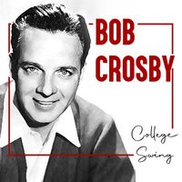 Bob Crosby - College Swing