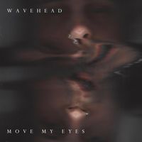 Wavehead - Move My Eyes