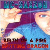 MC SaXZoN - Birth of a Fire Spitting Dragon