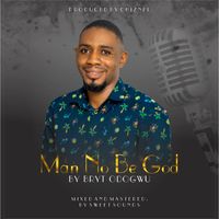 Bryt Odogwu - Man No Be God