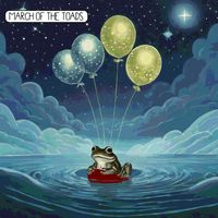 March of the Toads - Let It No Longer Be a Worry